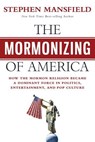 The Mormonizing of America - Stephen Mansfield - 9781683972884