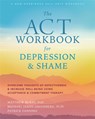 The ACT Workbook for Depression and Shame - Matthew McKay - 9781684035540