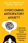 Overcoming Anticipatory Anxiety - Martin N. Seif ; Sally M. Winston - 9781684039227