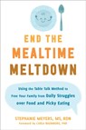 End the Mealtime Meltdown - Stephanie Meyers - 9781684039463