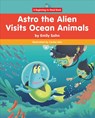 Astro the Alien Visits Ocean Animals - Emily Sohn - 9781684041817