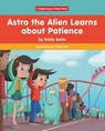 Astro the Alien Learns About Patience - SOHN,  Emily - 9781684044474