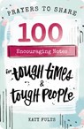 100 Encouraging Notes for Tough Times and Tough People: Prayers to Share (Shareable Messages of Hope with a Prayer, Scripture, and Inspirational Quote - Katy Fults - 9781684086283