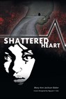 Shattered Heart - Mary Ann Jackson-Baker - 9781684098538