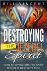 Destroying the Jezebel Spirit - Bill Vincent - 9781684110520