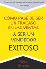 Como Pase de Ser un fracaso en las Ventas a Ser un Vendedor Exitoso - Frank Bettger - 9781684111046