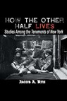 How the Other Half Lives - Jacob a Riis - 9781684117215