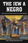The Jew a Negro - Ph D Arthur Talmage Abernethy ; Arthur Talmage Abernethy - 9781684117277