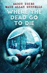 Where the Dead Go to Die - Aaron Dries ; Mark Allan Gunnells - 9781684187560