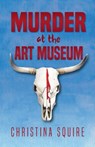 Murder at the Art Museum - Christina Squire - 9781684189014