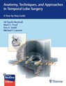 Anatomy, Techniques, and Approaches in Temporal Lobe Surgery - Ali Meybodi ; Mark Preul ; Kris Smith ; Michael Lawton - 9781684206346