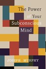 The Power of Your Subconscious Mind - Joseph Murphy - 9781684223916