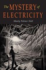 The Mystery of Electricity - Manly P. Hall - 9781684229185