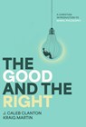 The Good and the Right - J. Caleb Clanton - 9781684261222