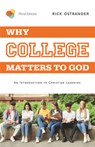 Why College Matters to God, 3rd Edition: An Introduction to Christian Learning - Rick Ostrander - 9781684261918