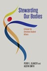 Stewarding Our Bodies: A Vision for Christian Student Affairs - Perry L. Glanzer - 9781684263424