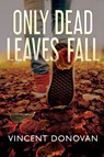 Only Dead Leaves Fall - Vincent Donovan - 9781684337989