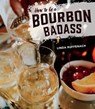 How to Be a Bourbon Badass - Linda Ruffenach ; Erin Trimble - 9781684350278