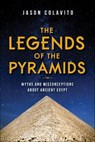 The Legends of the Pyramids - Jason Colavito - 9781684351503