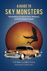 A Guide to Sky Monsters: Thunderbirds, the Jersey Devil, Mothman, and Other Flying Cryptids - T. S. Mart - 9781684352173
