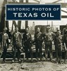 Historic Photos of Texas Oil - Mike Cox - 9781684420865