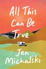 All This Can Be True - Jen Michalski - 9781684426096