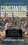Constantine at the Bridge - Stephen Dando-Collins - 9781684426836