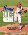 Mamie on the Mound: A Woman in Baseball's Negro Leagues - Leah Henderson - 9781684460236