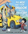 Do Not Take Your Dragon on a Field Trip - Andy Elkerton - 9781684460595