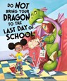Do Not Bring Your Dragon to the Last Day of School - Julie Gassman - 9781684460670