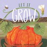 Let It Grow - Mary Ann Fraser - 9781684463800
