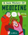 A Sick History of Medicine: A Warts-And-All Book Full of Fun Facts and Disgusting Discoveries - Jelena Poleksic - 9781684494491