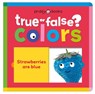 Colors (True or False?): Fun First Learning Through Silly Trivia! - Priddy Books - 9781684495733