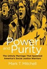 Power and Purity: The Unholy Marriage That Spawned America's Social Justice Warriors - MITCHELL,  Mark T. - 9781684510115