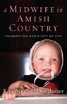 A Midwife in Amish Country: Celebrating God's Gift of Life - Kim Woodard Osterholzer - 9781684510160