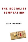 The Socialist Temptation - Iain Murray - 9781684510757