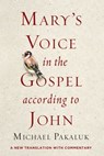 Mary's Voice in the Gospel According to John - Michael Pakaluk - 9781684511228