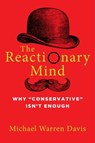 The Reactionary Mind - Michael Warren Davis - 9781684511464