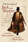 The Escape of Jack the Ripper: The Truth about the Cover-Up and His Flight from Justice - Jonathan Hainsworth - 9781684511785