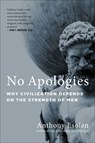 No Apologies: Why Civilization Depends on the Strength of Men - Anthony Esolen - 9781684512348