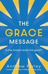 The Grace Message - Andrew Farley - 9781684512874