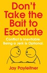 Don't Take the Bait to Escalate - Jay Payleitner - 9781684512881
