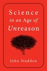 Science in an Age of Unreason - John Staddon - 9781684513239