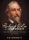 Robert E. Lee on Leadership - H. W. Crocker III - 9781684514984