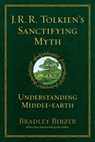 J.R.R. Tolkien's Sanctifying Myth - Bradley J. Birzer - 9781684516247