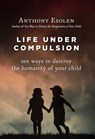 Life Under Compulsion - Anthony Esolen - 9781684516278