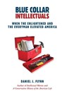 Blue Collar Intellectuals - Daniel J. Flynn - 9781684516704