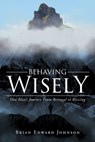 Behaving Wisely - Brian Edward Johnson - 9781684568789