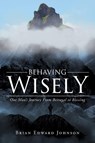 Behaving Wisely - Brian Edward Johnson - 9781684568789