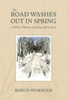 The Road Washes Out in Spring – A Poet's Memoir of Living Off the Grid - Baron Wormser - 9781684581603